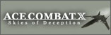 ACE COMBAT X　Skies of Deception - エースコンバットX　スカイズオブデセプション